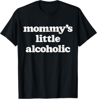 Mommy's Little Alcoholic Funny Drunk Mom Life Alcohol Joke T-Shirt