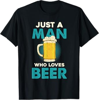 Just A Man Who Loves Beer T-Shirt