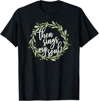 Then Sings My Soul Wreath Shirt Cute Christian Jesus Gift T-Shirt