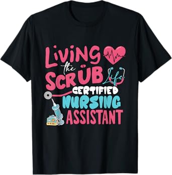 Hospital Living The Scrubs Life Certified Nursing Assistant T-Shirt