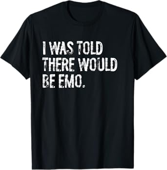 I Was Told There Would Be Emo Music T-Shirt