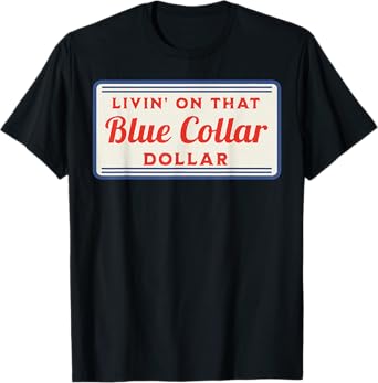 Livin' On That Blue Collar Dollar T-Shirt