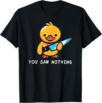You Saw Nothing โ Funny Knife Murder Duck Graphic T-Shirt