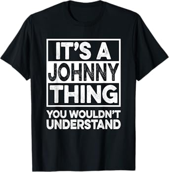 It's A JOHNNY Thing You Wouldn't Understand Shirt JOHNNY T-Shirt