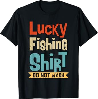 Lucky Fishing Shirt Do Not Wash For Fisherman And Angler T-Shirt