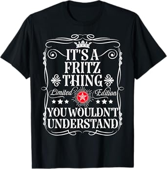 Fritz Name Its A Fritz Thing You Wouldn't Understand T-Shirt