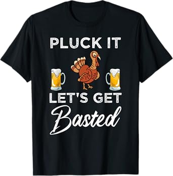 Funny Thanksgiving Pluck It Let's Get Basted Holiday T-Shirt