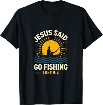 Jesus Said Go Fishing - Jesus Christian Fishing T-Shirt