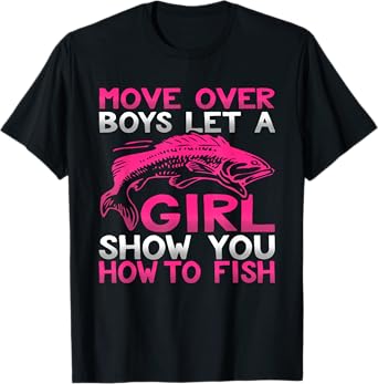 Move Over Boys Let This Girl Show You How To Fish T-Shirt T-Shirt