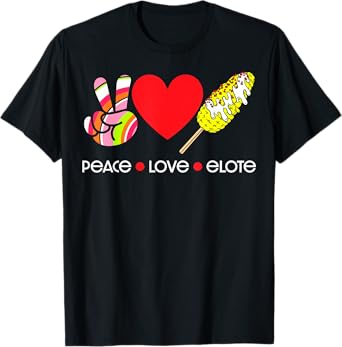 Peace Love Elote T-Shirt