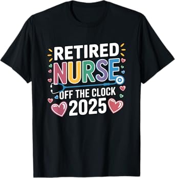 Funny Retired Nurse 2025 Off the Clock Women T-Shirt