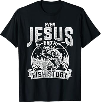 Even Jesus Had A Fish Story Jesus T-Shirt