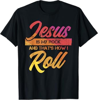 Jesus Is My Rock And That's How I Roll T-Shirt