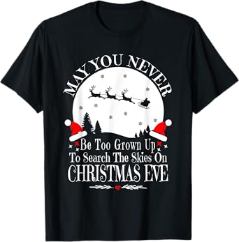 May You Never Be Too Grown Up Search The Skies Christmas Eve T-Shirt