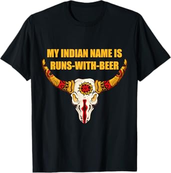 My Indian Name is Runs With Beer - Native American T-Shirt