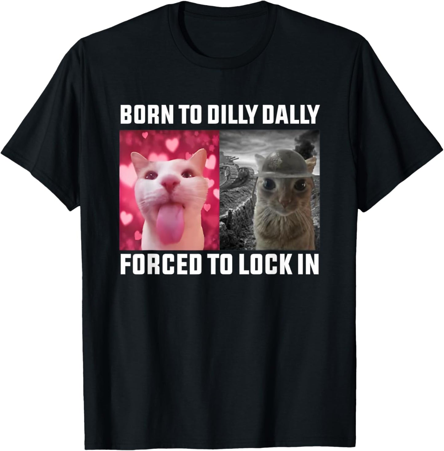 Born To Dilly Dally Forced To Lock In Cat Meme T-Shirt