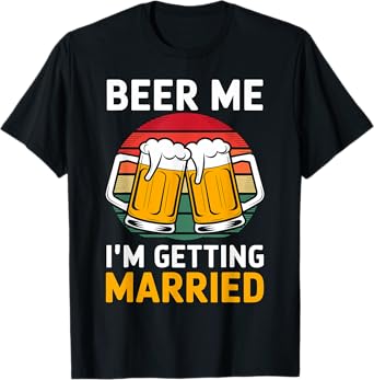 Beer Me I'm getting married Groom Groomsmen T-Shirt