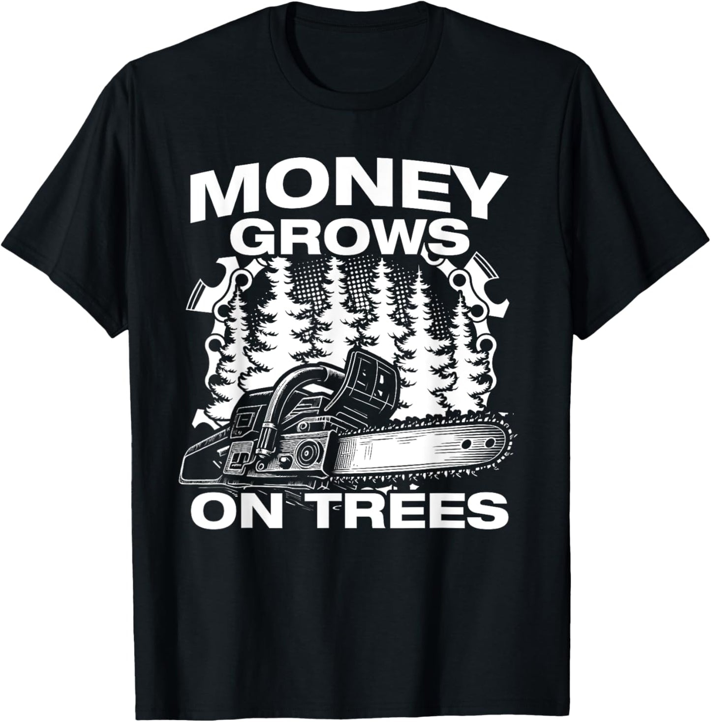 Money Grows on Trees Lumberjack Chainsaw Wood Chopping T-Shirt