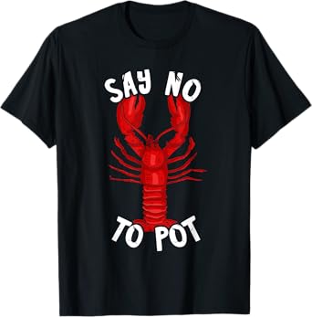 Red Lobster Say No To Pot Cajun Foodie Crawfish Lobster T-Shirt
