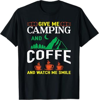 Give Me Camping And Coffee Camping T-Shirt