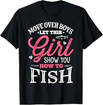 Move Over Boys Let This Girl Show You How To Fish Fishing T-Shirt