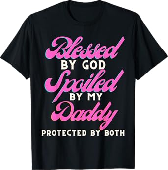Blessed By Jesus Spoiled By My Daddy Protected Both T-Shirt
