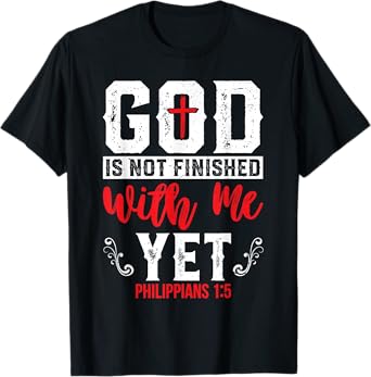 God Is Not Finished With Me Yet Christian Cross Faith T-Shirt