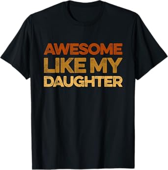Funny Men Dad Quote Fathers Day Awesome Like My Daughter T-Shirt