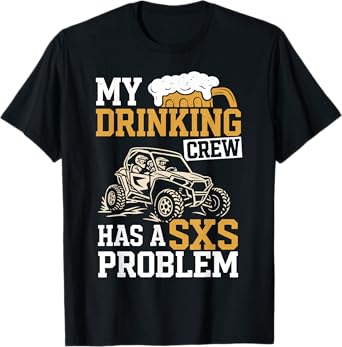 SXS UTV Funny My Drinking Crew Has A SXS Problem Adventure T-Shirt