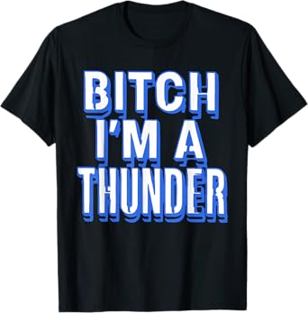 Bitch I'm A Thunder Funny Quote T-Shirt