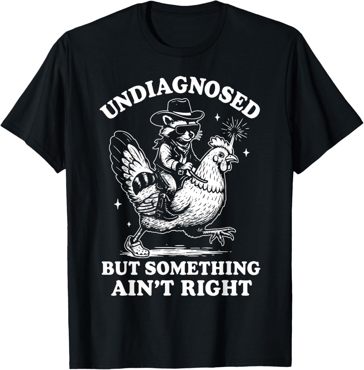 Undiagnosed But Something Ain’t Right Funny Chicken T-Shirt
