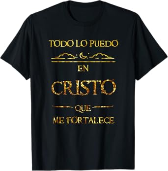 Todo Lo Puedo En Cristo Que Me Fortalece Filipenses Gift T-Shirt