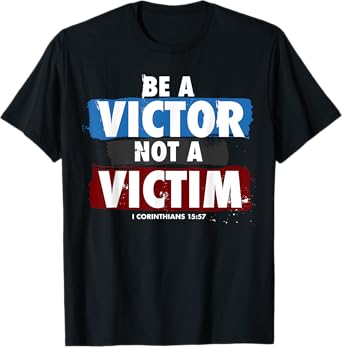 Be a Victor Not a Victim for Christian 1 Cor 15:57 Believer T-Shirt