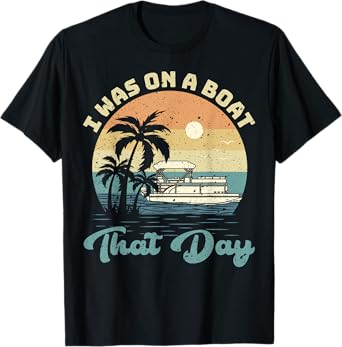 I Was On A Boat That Day Vintage Pontoon Boat Summer T-Shirt