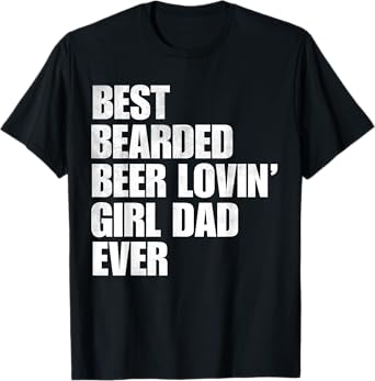 Best Bearded Beer Loving Girl Dad Ever Retro Comedy Father T-Shirt