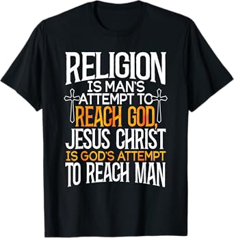 Religion is man's attempt to reach God T-Shirt
