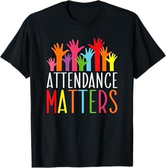Attendance Matters Funny School Student Class Attendance T-Shirt