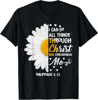 I Can Do All Things Through Christ - Daisy Flower Religious T-Shirt