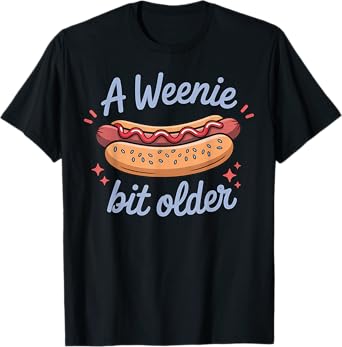 Birthday Funny Dog Pun A Weenie Bit Older Gag Gift T-Shirt