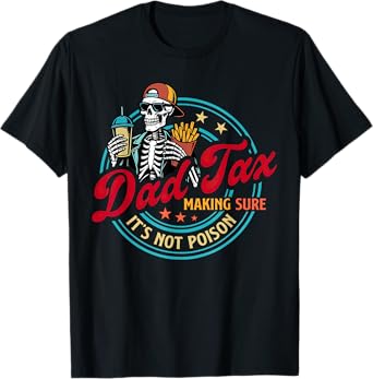 Dad Tax Making Sure It's Not Poison Fathers Day Humorous T-Shirt