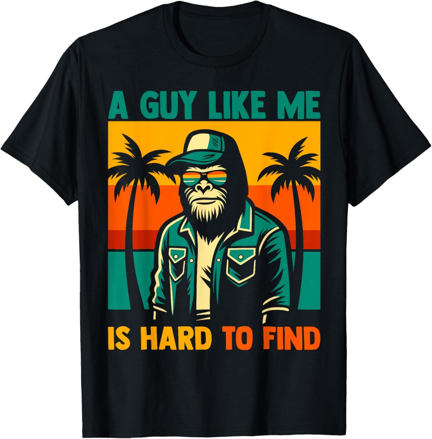 A Guy Like Me Is Hard To Find Funny Bigfoot Fathers Day T-shirt