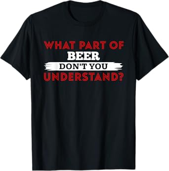 What Part of Beer Don't You Understand T-Shirt Bar Beers T-Shirt