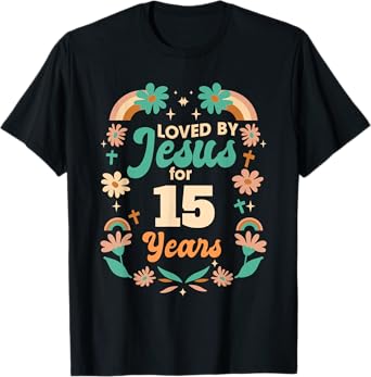 Loved By Jesus For 15 Years 15th Birthday Christian Theme T-Shirt