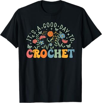 It's A Good Day To Crochet Wildflower Crochet Lover Knitting T-Shirt