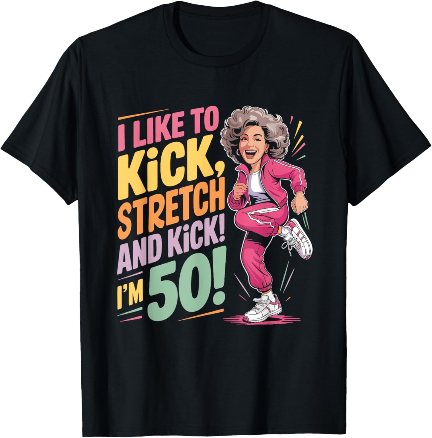 I Like To Kick Stretch And Kick I'm 50 Year Old Grandma T-Shirt