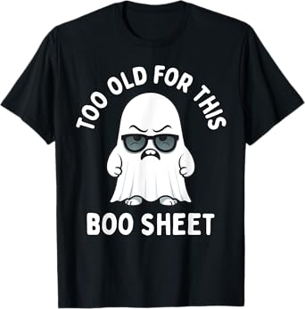 Too Old for This Boo Sheet Ghost Funny Halloween Men Women T-Shirt