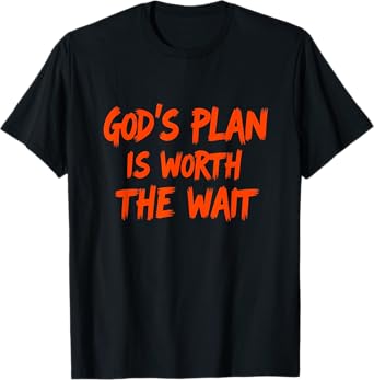 God's Plan Is Worth The Wait Jesus Christ Christianity Quote T-Shirt