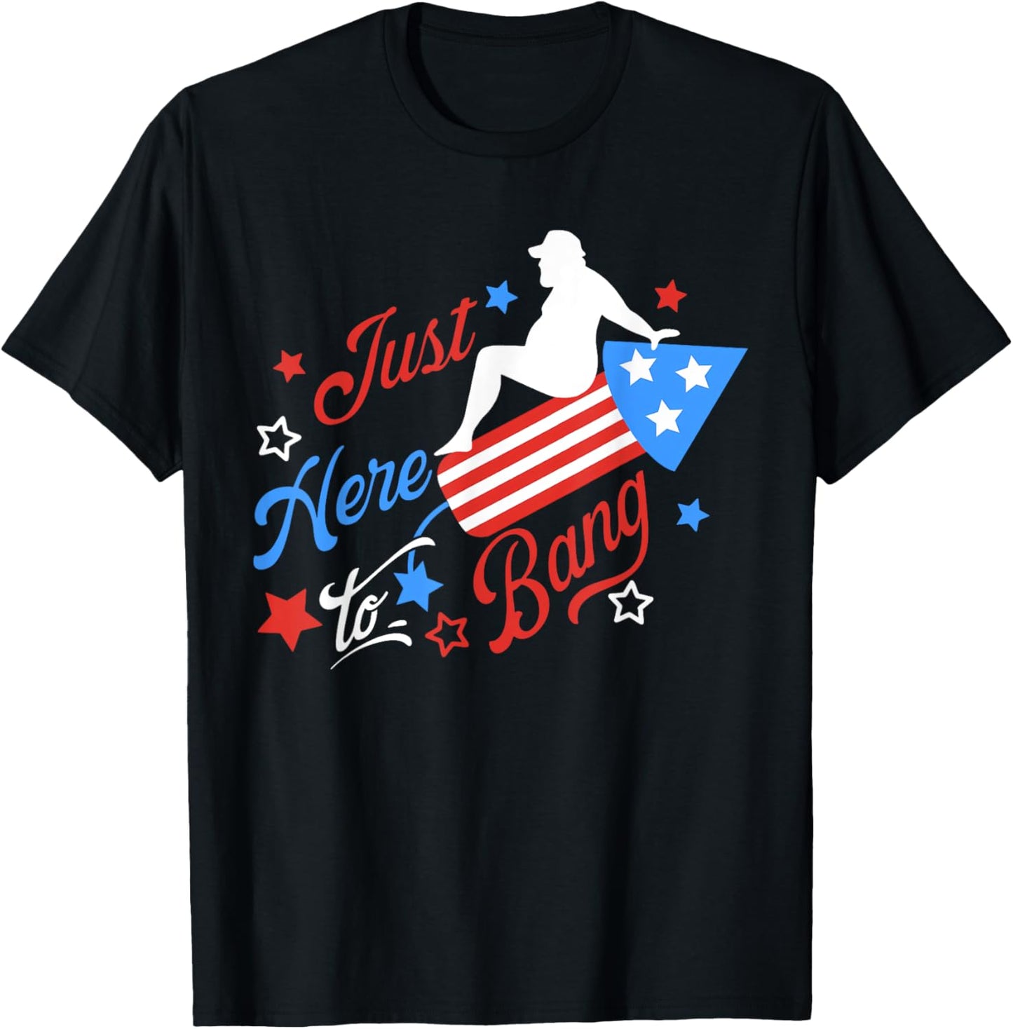 Just Here To Bang American Patriotic 4th Of July Fireworks T-shirt