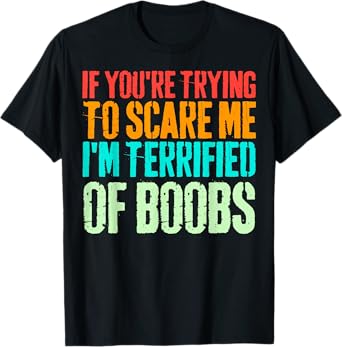 If You're Trying To Scare Me I'm Terrified Of Boobs Retro T-Shirt