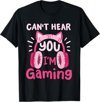 Can't Hear You I'm Gaming Video Gamer Women Girls Teens Kids T-Shirt